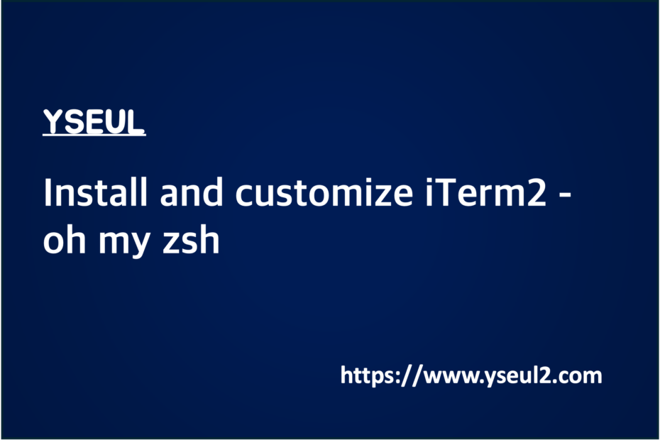 Install and customize iTerm2 - oh my zsh